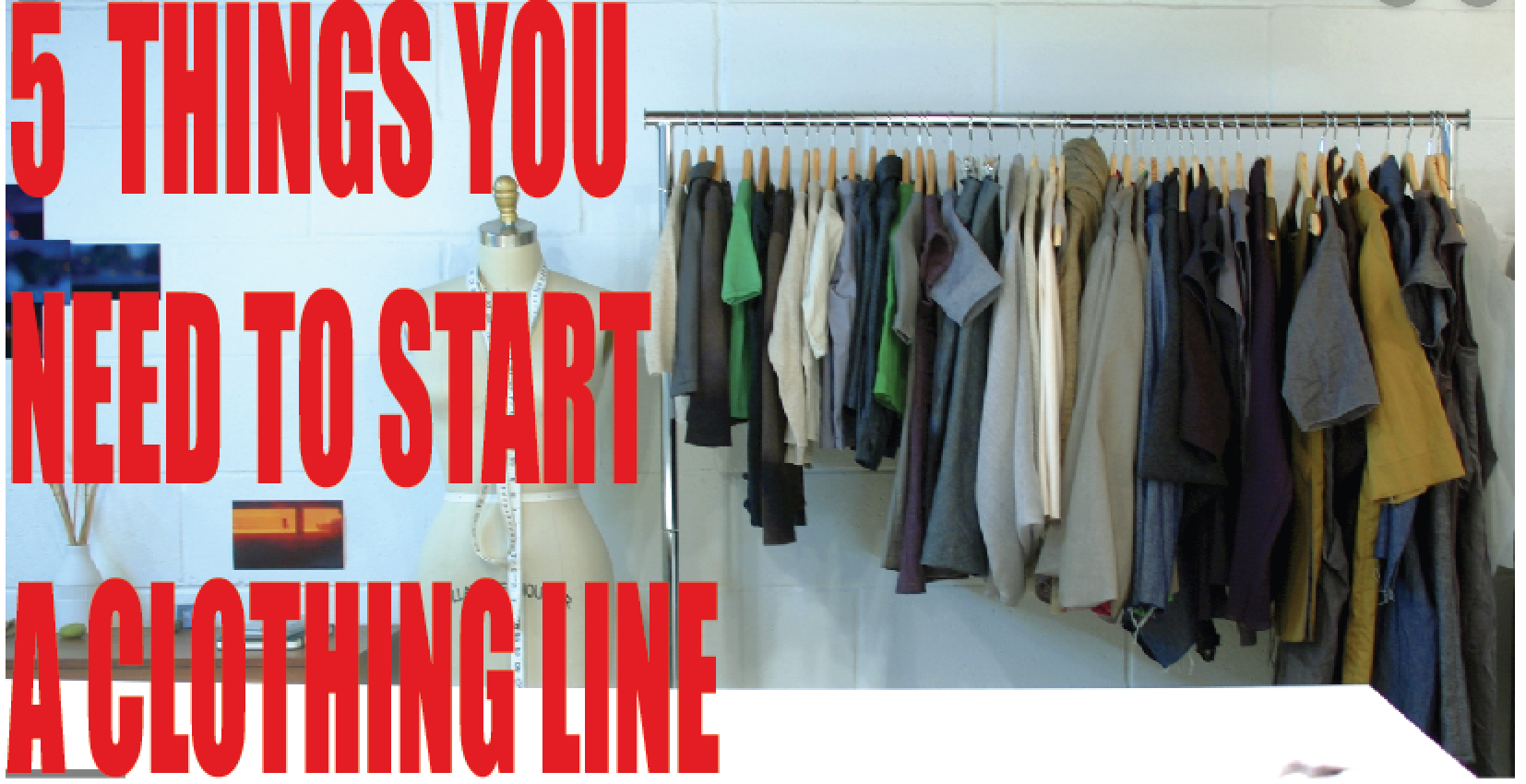 5 Things You Need To Start A Clothing Line